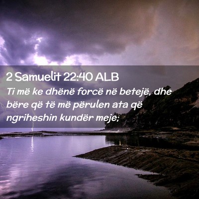 Picture 02 - 2 Samuelit 22:40 ALB - Ti më ke dhënë forcë në betejë, dhe bëre - Bible Verse Picture