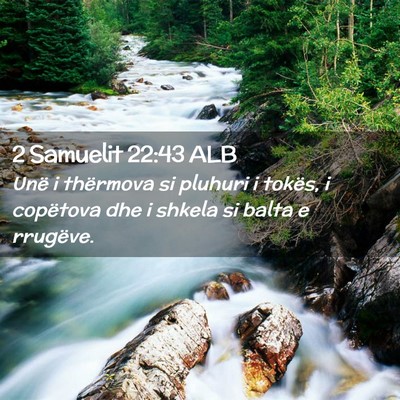 Picture 02 - 2 Samuelit 22:43 ALB - Unë i thërmova si pluhuri i tokës, i copëtova - Bible Verse Picture