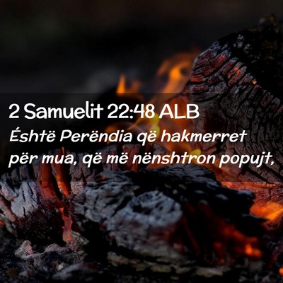 Picture 02 - 2 Samuelit 22:48 ALB - Éshtë Perëndia që hakmerret për mua, që më - Bible Verse Picture