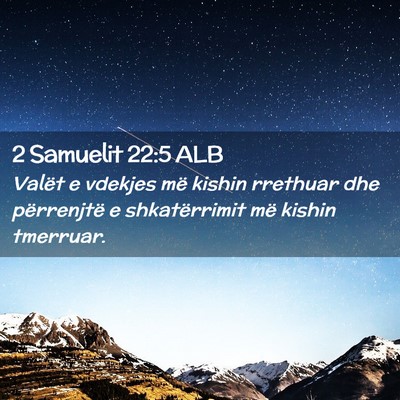 Picture 02 - 2 Samuelit 22:5 ALB - Valët e vdekjes më kishin rrethuar dhe - Bible Verse Picture
