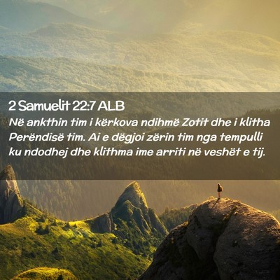 Picture 02 - 2 Samuelit 22:7 ALB - Në ankthin tim i kërkova ndihmë Zotit dhe i - Bible Verse Picture