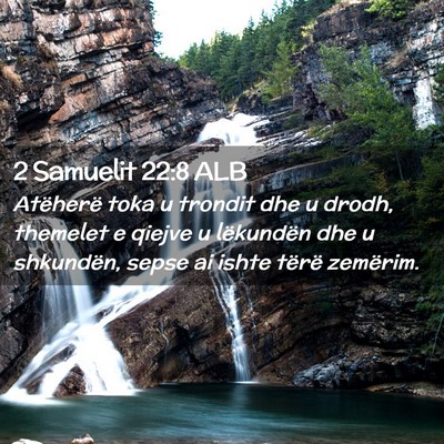 Picture 02 - 2 Samuelit 22:8 ALB - Atëherë toka u trondit dhe u drodh, themelet e - Bible Verse Picture