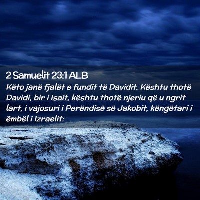 Picture 02 - 2 Samuelit 23:1 ALB - Këto janë fjalët e fundit të Davidit. Kështu - Bible Verse Picture