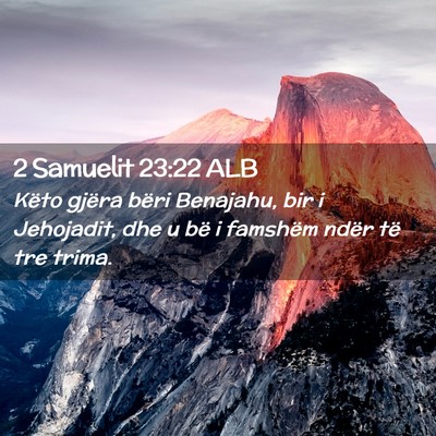 Picture 02 - 2 Samuelit 23:22 ALB - Këto gjëra bëri Benajahu, bir i Jehojadit, dhe - Bible Verse Picture