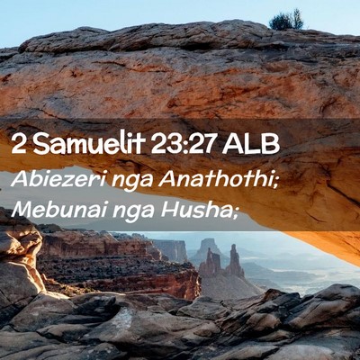 Picture 02 - 2 Samuelit 23:27 ALB - Abiezeri nga Anathothi; Mebunai nga - Bible Verse Picture