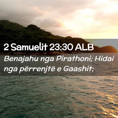 Picture 02 - 2 Samuelit 23:30 ALB - Benajahu nga Pirathoni; Hidai nga përrenjtë e - Bible Verse Picture
