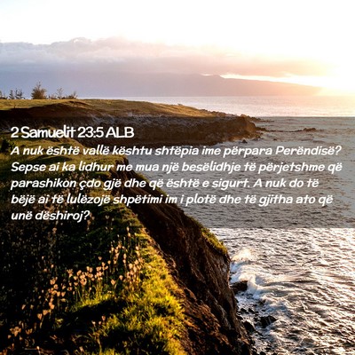 Picture 02 - 2 Samuelit 23:5 ALB - A nuk është vallë kështu shtëpia ime - Bible Verse Picture