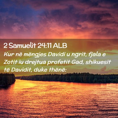 Picture 02 - 2 Samuelit 24:11 ALB - Kur në mëngjes Davidi u ngrit, fjala e Zotit iu - Bible Verse Picture