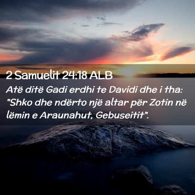 Picture 02 - 2 Samuelit 24:18 ALB - Atë ditë Gadi erdhi te Davidi dhe i tha: 