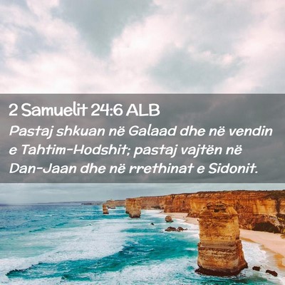 Picture 02 - 2 Samuelit 24:6 ALB - Pastaj shkuan në Galaad dhe në vendin e - Bible Verse Picture