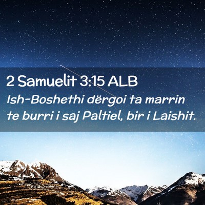 Picture 02 - 2 Samuelit 3:15 ALB - Ish-Boshethi dërgoi ta marrin te burri i saj - Bible Verse Picture