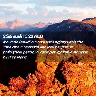 Picture 02 - 2 Samuelit 3:28 ALB - Më vonë Davidi e mësoi këtë ngjarje dhe tha: - Bible Verse Picture