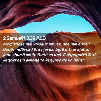 Picture 02 - 2 Samuelit 3:39 ALB - Megjithëse jam vajosur mbret, unë jam ende i - Bible Verse Picture