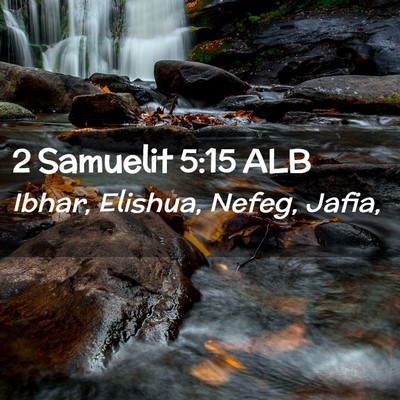 Picture 02 - 2 Samuelit 5:15 ALB - Ibhar, Elishua, Nefeg, - Bible Verse Picture