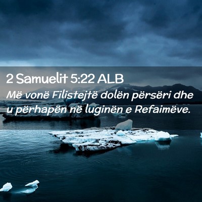 Picture 02 - 2 Samuelit 5:22 ALB - Më vonë Filistejtë dolën përsëri dhe u - Bible Verse Picture