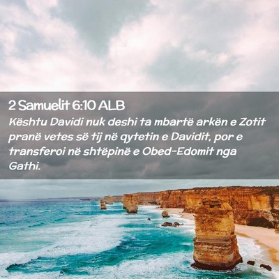 Picture 02 - 2 Samuelit 6:10 ALB - Kështu Davidi nuk deshi ta mbartë arkën e - Bible Verse Picture