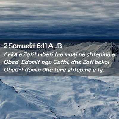 Picture 02 - 2 Samuelit 6:11 ALB - Arka e Zotit mbeti tre muaj në shtëpinë e - Bible Verse Picture