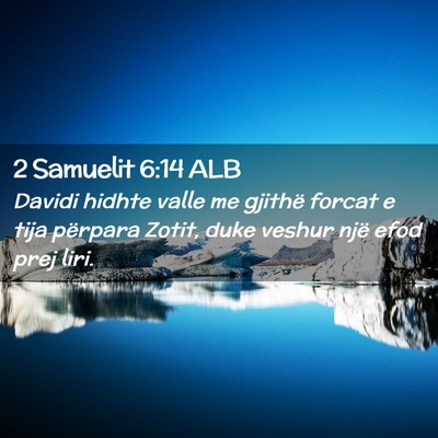 Picture 02 - 2 Samuelit 6:14 ALB - Davidi hidhte valle me gjithë forcat e tija - Bible Verse Picture
