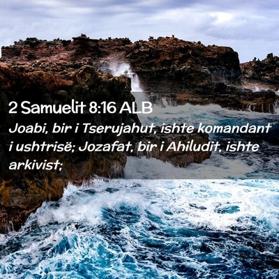 Picture 02 - 2 Samuelit 8:16 ALB - Joabi, bir i Tserujahut, ishte komandant i - Bible Verse Picture