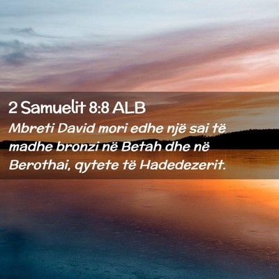 Picture 02 - 2 Samuelit 8:8 ALB - Mbreti David mori edhe një sai të madhe bronzi - Bible Verse Picture