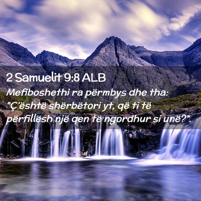 Picture 02 - 2 Samuelit 9:8 ALB - Mefiboshethi ra përmbys dhe tha: 