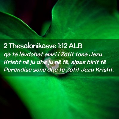 Picture 02 - 2 Thesalonikasve 1:12 ALB - që të lëvdohet emri i Zotit tonë Jezu Krisht - Bible Verse Picture