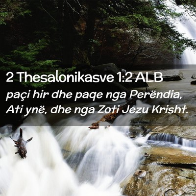 Picture 02 - 2 Thesalonikasve 1:2 ALB - paçi hir dhe paqe nga Perëndia, Ati ynë, dhe - Bible Verse Picture