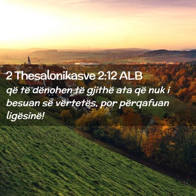 Picture 02 - 2 Thesalonikasve 2:12 ALB - që të dënohen të gjithë ata që nuk i besuan - Bible Verse Picture
