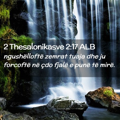 Picture 02 - 2 Thesalonikasve 2:17 ALB - ngushëlloftë zemrat tuaja dhe ju forcoftë në - Bible Verse Picture