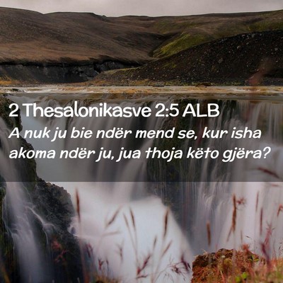 Picture 02 - 2 Thesalonikasve 2:5 ALB - A nuk ju bie ndër mend se, kur isha akoma ndër - Bible Verse Picture