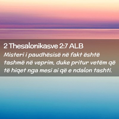 Picture 02 - 2 Thesalonikasve 2:7 ALB - Misteri i paudhësisë në fakt është tashmë - Bible Verse Picture