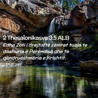 Picture 02 - 2 Thesalonikasve 3:5 ALB - Edhe Zoti i drejtoftë zemrat tuaja te dashuria e - Bible Verse Picture
