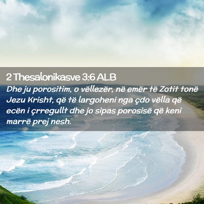 Picture 02 - 2 Thesalonikasve 3:6 ALB - Dhe ju porositim, o vëllezër, në emër të - Bible Verse Picture