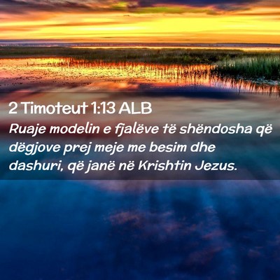 Picture 02 - 2 Timoteut 1:13 ALB - Ruaje modelin e fjalëve të shëndosha që - Bible Verse Picture