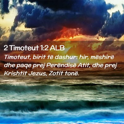 Picture 02 - 2 Timoteut 1:2 ALB - Timoteut, birit të dashur: hir, mëshirë dhe - Bible Verse Picture