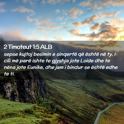 Picture 02 - 2 Timoteut 1:5 ALB - sepse kujtoj besimin e sinqertë që është në - Bible Verse Picture