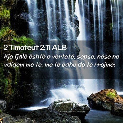 Picture 02 - 2 Timoteut 2:11 ALB - Kjo fjalë është e vërtetë, sepse, nëse ne - Bible Verse Picture