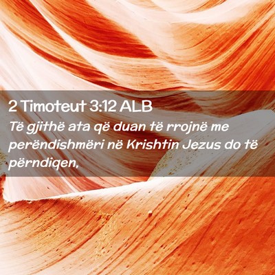 Picture 02 - 2 Timoteut 3:12 ALB - Të gjithë ata që duan të rrojnë me - Bible Verse Picture