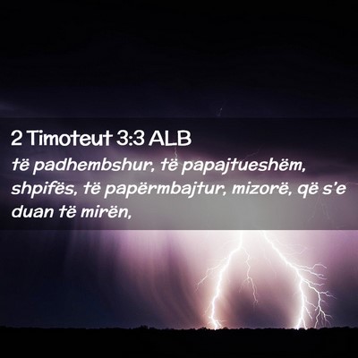 Picture 02 - 2 Timoteut 3:3 ALB - të padhembshur, të papajtueshëm, shpifës, të - Bible Verse Picture