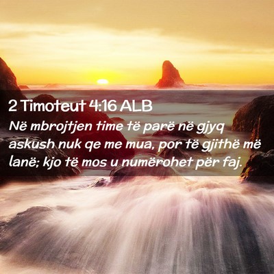 Picture 02 - 2 Timoteut 4:16 ALB - Në mbrojtjen time të parë në gjyq askush nuk - Bible Verse Picture