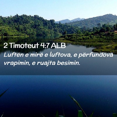 Picture 02 - 2 Timoteut 4:7 ALB - Luftën e mirë e luftova, e përfundova - Bible Verse Picture