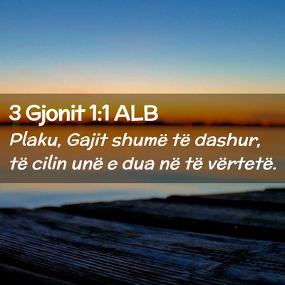 Picture 02 - 3 Gjonit 1:1 ALB - Plaku, Gajit shumë të dashur, të cilin unë e - Bible Verse Picture