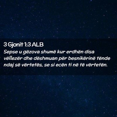 Picture 02 - 3 Gjonit 1:3 ALB - Sepse u gëzova shumë kur erdhën disa - Bible Verse Picture