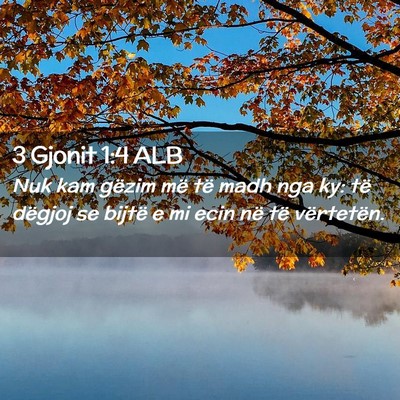 Picture 02 - 3 Gjonit 1:4 ALB - Nuk kam gëzim më të madh nga ky: të dëgjoj - Bible Verse Picture