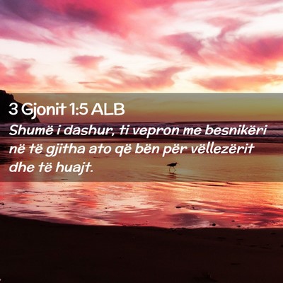 Picture 02 - 3 Gjonit 1:5 ALB - Shumë i dashur, ti vepron me besnikëri në të - Bible Verse Picture