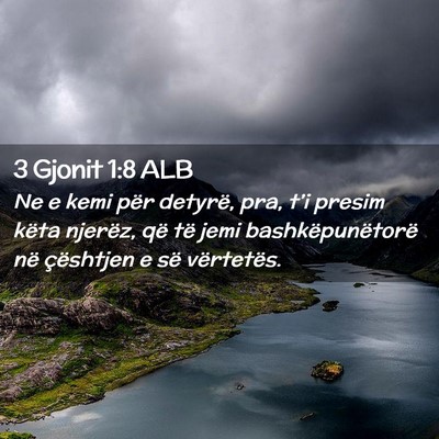 Picture 02 - 3 Gjonit 1:8 ALB - Ne e kemi për detyrë, pra, t’i presim këta - Bible Verse Picture