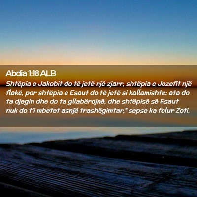 Picture 02 - Abdia 1:18 ALB - Shtëpia e Jakobit do të jetë një zjarr, - Bible Verse Picture
