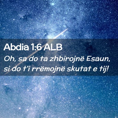 Picture 02 - Abdia 1:6 ALB - Oh, sa do ta zhbirojnë Esaun, si do t’i - Bible Verse Picture