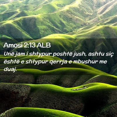 Picture 02 - Amosi 2:13 ALB - Unë jam i shtypur poshtë jush, ashtu siç - Bible Verse Picture