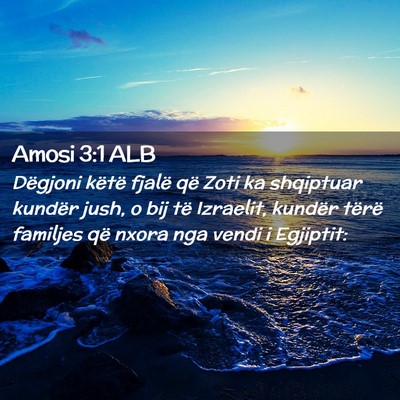 Picture 02 - Amosi 3:1 ALB - Dëgjoni këtë fjalë që Zoti ka shqiptuar - Bible Verse Picture
